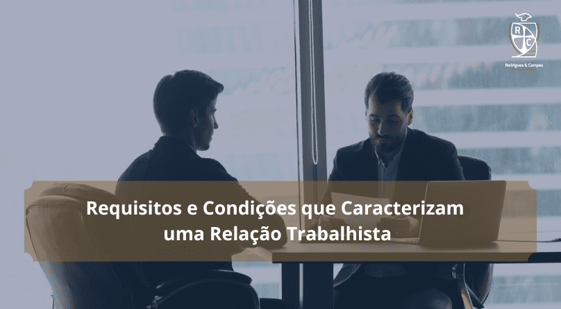 Requisitos e Condições que Caracterizam uma Relação Trabalhista