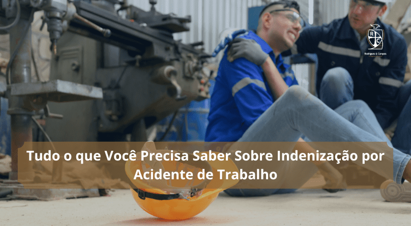 Tudo o que Você Precisa Saber Sobre Indenização por Acidente de Trabalho